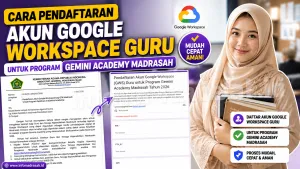 Cara Pendaftaran Akun Google Workspace Guru untuk Program Gemini Academy Madrasah
